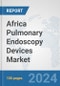 Africa Pulmonary Endoscopy Devices Market: Prospects, Trends Analysis, Market Size and Forecasts up to 2031 - Product Thumbnail Image