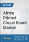 Africa Printed Circuit Board Market: Prospects, Trends Analysis, Market Size and Forecasts up to 2031 - Product Thumbnail Image