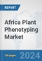 Africa Plant Phenotyping Market: Prospects, Trends Analysis, Market Size and Forecasts up to 2031 - Product Thumbnail Image