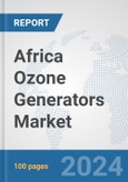 Africa Ozone Generators Market: Prospects, Trends Analysis, Market Size and Forecasts up to 2031- Product Image