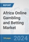 Africa Online Gambling and Betting Market: Prospects, Trends Analysis, Market Size and Forecasts up to 2031 - Product Thumbnail Image