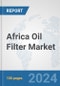 Africa Oil Filter Market: Prospects, Trends Analysis, Market Size and Forecasts up to 2031 - Product Thumbnail Image