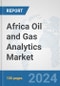 Africa Oil and Gas Analytics Market: Prospects, Trends Analysis, Market Size and Forecasts up to 2031 - Product Thumbnail Image