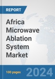 Africa Microwave Ablation System Market: Prospects, Trends Analysis, Market Size and Forecasts up to 2031- Product Image