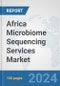 Africa Microbiome Sequencing Services Market: Prospects, Trends Analysis, Market Size and Forecasts up to 2031 - Product Image