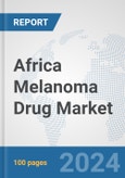 Africa Melanoma Drug Market: Prospects, Trends Analysis, Market Size and Forecasts up to 2031- Product Image