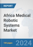 Africa Medical Robotic Systems Market: Prospects, Trends Analysis, Market Size and Forecasts up to 2031- Product Image