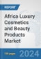 Africa Luxury Cosmetics and Beauty Products Market: Prospects, Trends Analysis, Market Size and Forecasts up to 2031 - Product Thumbnail Image