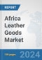 Africa Leather Goods Market: Prospects, Trends Analysis, Market Size and Forecasts up to 2031 - Product Thumbnail Image