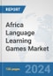 Africa Language Learning Games Market: Prospects, Trends Analysis, Market Size and Forecasts up to 2031 - Product Thumbnail Image