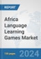 Africa Language Learning Games Market: Prospects, Trends Analysis, Market Size and Forecasts up to 2031 - Product Thumbnail Image