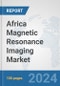 Africa Magnetic Resonance Imaging Market: Prospects, Trends Analysis, Market Size and Forecasts up to 2031 - Product Thumbnail Image