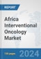 Africa Interventional Oncology Market: Prospects, Trends Analysis, Market Size and Forecasts up to 2031 - Product Thumbnail Image