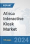 Africa Interactive Kiosk Market: Prospects, Trends Analysis, Market Size and Forecasts up to 2031 - Product Thumbnail Image