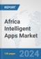 Africa Intelligent Apps Market: Prospects, Trends Analysis, Market Size and Forecasts up to 2031 - Product Thumbnail Image