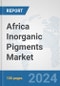 Africa Inorganic Pigments Market: Prospects, Trends Analysis, Market Size and Forecasts up to 2031 - Product Thumbnail Image