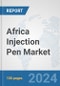 Africa Injection Pen Market: Prospects, Trends Analysis, Market Size and Forecasts up to 2031 - Product Thumbnail Image
