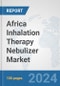 Africa Inhalation Therapy Nebulizer Market: Prospects, Trends Analysis, Market Size and Forecasts up to 2031 - Product Thumbnail Image
