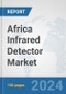Africa Infrared Detector Market: Prospects, Trends Analysis, Market Size and Forecasts up to 2031 - Product Thumbnail Image