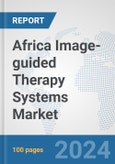Africa Image-guided Therapy Systems Market: Prospects, Trends Analysis, Market Size and Forecasts up to 2031- Product Image