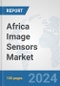 Africa Image Sensors Market: Prospects, Trends Analysis, Market Size and Forecasts up to 2031 - Product Thumbnail Image