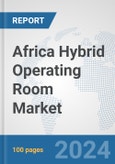 Africa Hybrid Operating Room Market: Prospects, Trends Analysis, Market Size and Forecasts up to 2031- Product Image