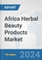 Africa Herbal Beauty Products Market: Prospects, Trends Analysis, Market Size and Forecasts up to 2031 - Product Thumbnail Image