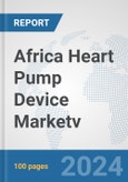 Africa Heart Pump Device Market: Prospects, Trends Analysis, Market Size and Forecasts up to 2031v- Product Image