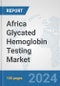 Africa Glycated Hemoglobin Testing Market: Prospects, Trends Analysis, Market Size and Forecasts up to 2031 - Product Thumbnail Image