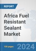 Africa Fuel Resistant Sealant Market: Prospects, Trends Analysis, Market Size and Forecasts up to 2031- Product Image