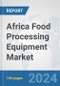 Africa Food Processing Equipment Market: Prospects, Trends Analysis, Market Size and Forecasts up to 2031 - Product Thumbnail Image