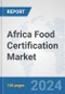Africa Food Certification Market: Prospects, Trends Analysis, Market Size and Forecasts up to 2031 - Product Thumbnail Image