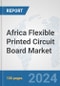 Africa Flexible Printed Circuit Board Market: Prospects, Trends Analysis, Market Size and Forecasts up to 2031 - Product Thumbnail Image