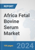 Africa Fetal Bovine Serum Market: Prospects, Trends Analysis, Market Size and Forecasts up to 2031- Product Image