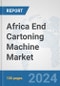 Africa End Cartoning Machine Market: Prospects, Trends Analysis, Market Size and Forecasts up to 2031 - Product Thumbnail Image