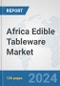 Africa Edible Tableware Market: Prospects, Trends Analysis, Market Size and Forecasts up to 2031 - Product Thumbnail Image