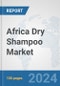 Africa Dry Shampoo Market: Prospects, Trends Analysis, Market Size and Forecasts up to 2031 - Product Thumbnail Image