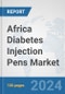 Africa Diabetes Injection Pens Market: Prospects, Trends Analysis, Market Size and Forecasts up to 2031 - Product Thumbnail Image