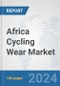 Africa Cycling Wear Market: Prospects, Trends Analysis, Market Size and Forecasts up to 2031 - Product Thumbnail Image