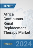 Africa Continuous Renal Replacement Therapy (CRRT) Market: Prospects, Trends Analysis, Market Size and Forecasts up to 2031- Product Image