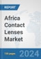Africa Contact Lenses Market: Prospects, Trends Analysis, Market Size and Forecasts up to 2031 - Product Thumbnail Image
