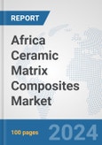 Africa Ceramic Matrix Composites Market: Prospects, Trends Analysis, Market Size and Forecasts up to 2031- Product Image