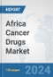 Africa Cancer Drugs Market: Prospects, Trends Analysis, Market Size and Forecasts up to 2031 - Product Thumbnail Image
