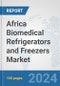 Africa Biomedical Refrigerators and Freezers Market: Prospects, Trends Analysis, Market Size and Forecasts up to 2031 - Product Thumbnail Image