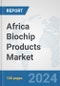 Africa Biochip Products Market: Prospects, Trends Analysis, Market Size and Forecasts up to 2031 - Product Thumbnail Image