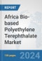 Africa Bio-based Polyethylene Terephthalate (PET) Market: Prospects, Trends Analysis, Market Size and Forecasts up to 2031 - Product Thumbnail Image