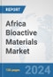 Africa Bioactive Materials Market: Prospects, Trends Analysis, Market Size and Forecasts up to 2031 - Product Thumbnail Image