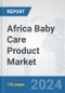 Africa Baby Care Product Market: Prospects, Trends Analysis, Market Size and Forecasts up to 2031 - Product Thumbnail Image