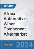 Africa Automotive Wiper Component Aftermarket: Prospects, Trends Analysis, Market Size and Forecasts up to 2031- Product Image