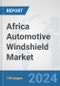 Africa Automotive Windshield Market: Prospects, Trends Analysis, Market Size and Forecasts up to 2031 - Product Thumbnail Image